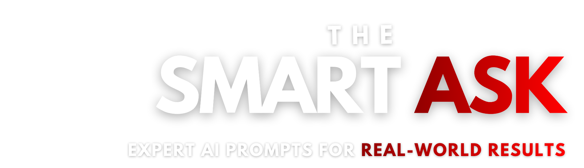 The Smart Ask. Expert AI prompts for real-world results.